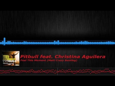 Pitbull feat. Christina Aguilera - Feel This Moment (Matt Crazy Bootleg)