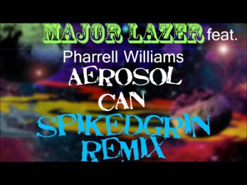 Major Lazer - Aerosol Can (SpikedGrin Remix)