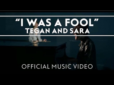 Tegan and Sara - I Was A Fool [OFFICIAL MUSIC VIDEO]