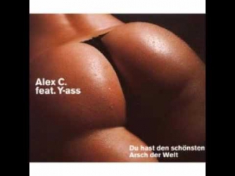 Alex C Feat. Y-Ass Du hast den Schönsten Arsch der Welt