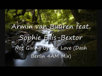 Armin van Buuren feat. Sophie Ellis-Bextor - Not Giving Up On Love (Dash Berlin 4AM Mix)
