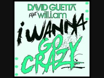 David Guetta feat. Will I am -  I wanna go crazy