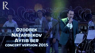 Ozodbek Nazarbekov - Aytib ber | Озодбек Назарбеков - Айтиб бер (concert version)