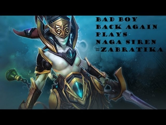 |DOTA2| Bad Boy Back Again plays Naga Siren #zaBratika 21+