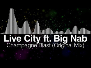 Live City - Champagne Blast (Original Mix) (Ft. Big Nab)