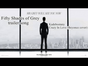 Fifty Shades of Grey original trailer song / Kadebostany – Crazy In Love (Beyoncé cover)