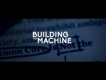 BUILDING THE MACHINE - The Common Core Documentary