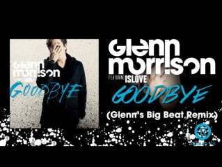 Glenn Morrison feat. Islove  - Goodbye (Glenn's Big Beat Remix)