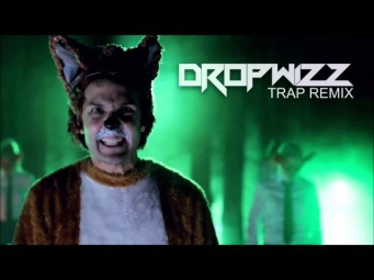Ylvis - What Does The Fox Say (Dropwizz Trap Remix)