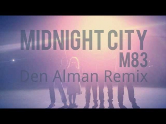 M83 - Midnight City (Den Alman Remix 2013)