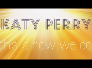 Katy Perry - This Is How We Do - Lyrics HD