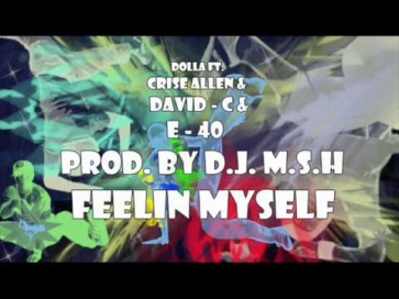 Dolla ft. Crise Allen & David C & E-40 - Feelin Myself(Prod. By D.J. M.S.H)