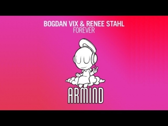 Bogdan Vix & Renee Stahl - Forever (Original Mix)