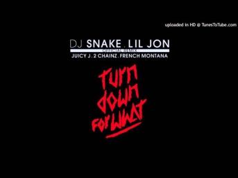 DJ Snake & Lil Jon Ft. Juicy J, 2 Chainz & French Montana - Turn Down For What (Remix)