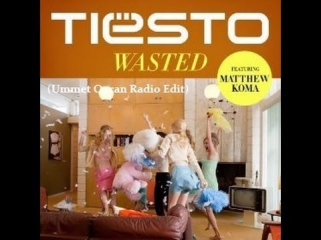 Tiesto feat. Matthew Koma - Wasted (Ummet Ozcan Radio Edit)
