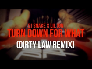 DJ SNAKE X LIL JON // TURN DOWN FOR WHAT // DIRTY LAW REMIX