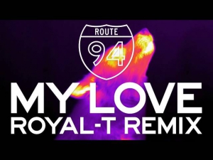 Route 94 -— My Love feat. Jess Glynne (Royal-T Remix)