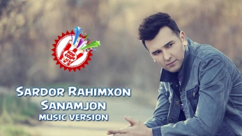 Sardor Rahimxon - Sanamjon (music version)