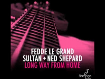 Fedde le Grand, Sultan & Ned Shepard - Long Way from Home (Radio Edit)