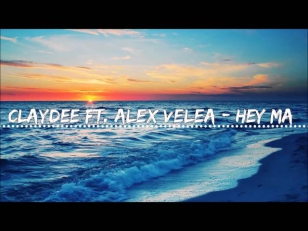 Claydee Ft. Alex Velea - Hey Ma