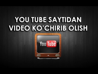 Youtube saytidan video ko'chirib olish (Скачать видео с Ютуба)