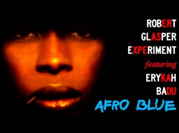 Robert Glasper Experiment featuring Erykah Badu - Afro Blue
